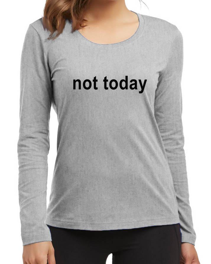 Not Today New Fashion Grey Round Neck High Graphic Full Sleeve T - shirt - HB INDUSTRIES - Tops & T - Shirts -