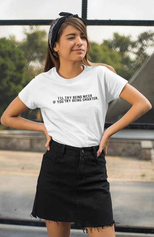 I’ll try being nicer if you try being smarter T - Shirt White - HB INDUSTRIES - Tops & T - Shirts - 