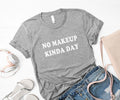 No makeup kinda day fashion gift t shirt Grey